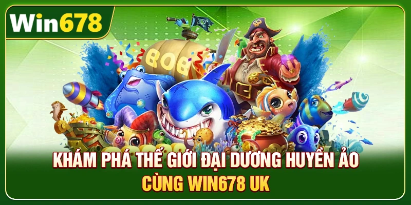WIN678 | Trang Chủ Chính Thức, Update Mới T9/2026 - Tặng 678K 7 Khám phá thế giới đại dương huyền ảo cùng Win678 uk